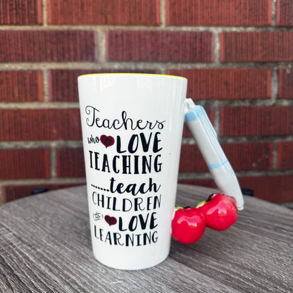 "Teachers Who Love Teaching...Teach Children to Love Learning" Mug