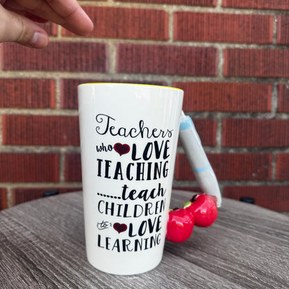 "Teachers Who Love Teaching...Teach Children to Love Learning" Mug